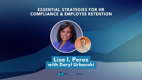 Essential Strategies for HR Compliance & Employee Retention with Lisa I. Perez