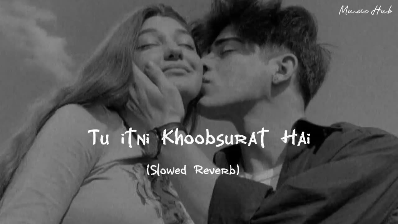 Tu itni Khoobsurat Hai | Music Hub (Slowed Reverb)