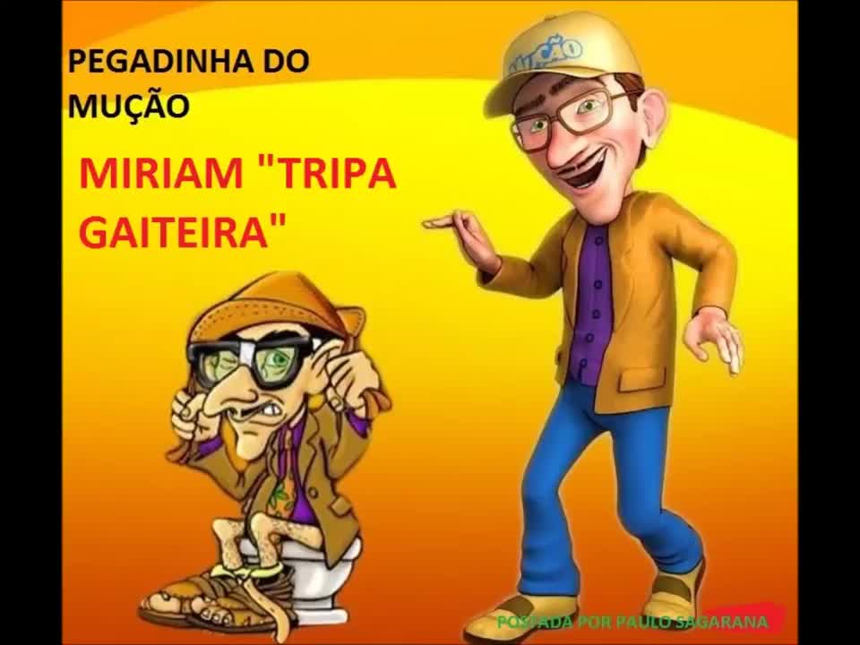 PEGADINHA DO MUÇÃO - MIRIAM "TRIPA GAITEIRA"