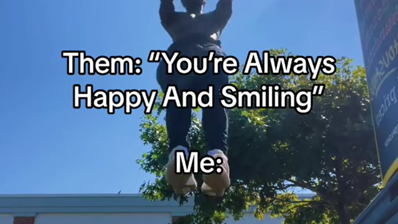 Them: “You’re Always Happy And Smiling”