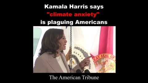 Kamala Harris Cites "Climate Anxiety" as a top issue we need to address