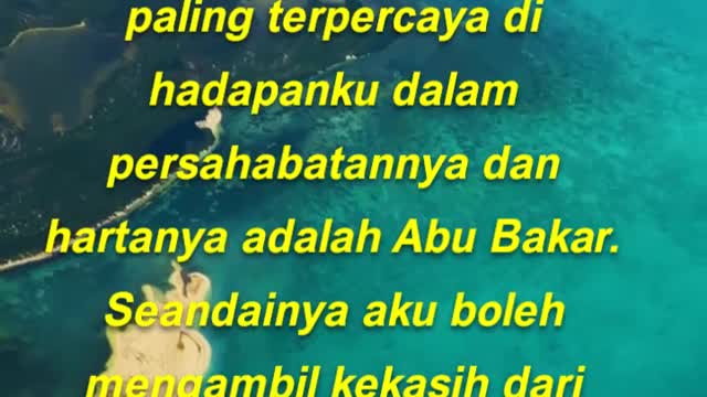 "Wahai Abu Bakar, jangalah kamu menangis. Sesungguhnya manusia yang paling terpercaya