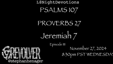 L8NIGHTDEVOTIONS REVOLVER -PSALM 107- PROVERBS 27- JEREMIAH 7- READING WORSHIP PRAYERS