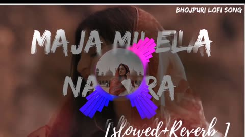 Bhojpuri song maja mile na pura #slowed reverb 👍❤️❤️