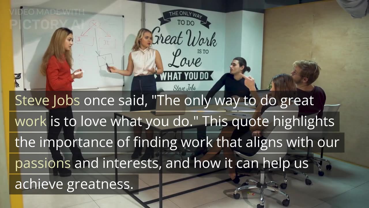 "The only way to do great work is to love what you do." - Steve Jobs