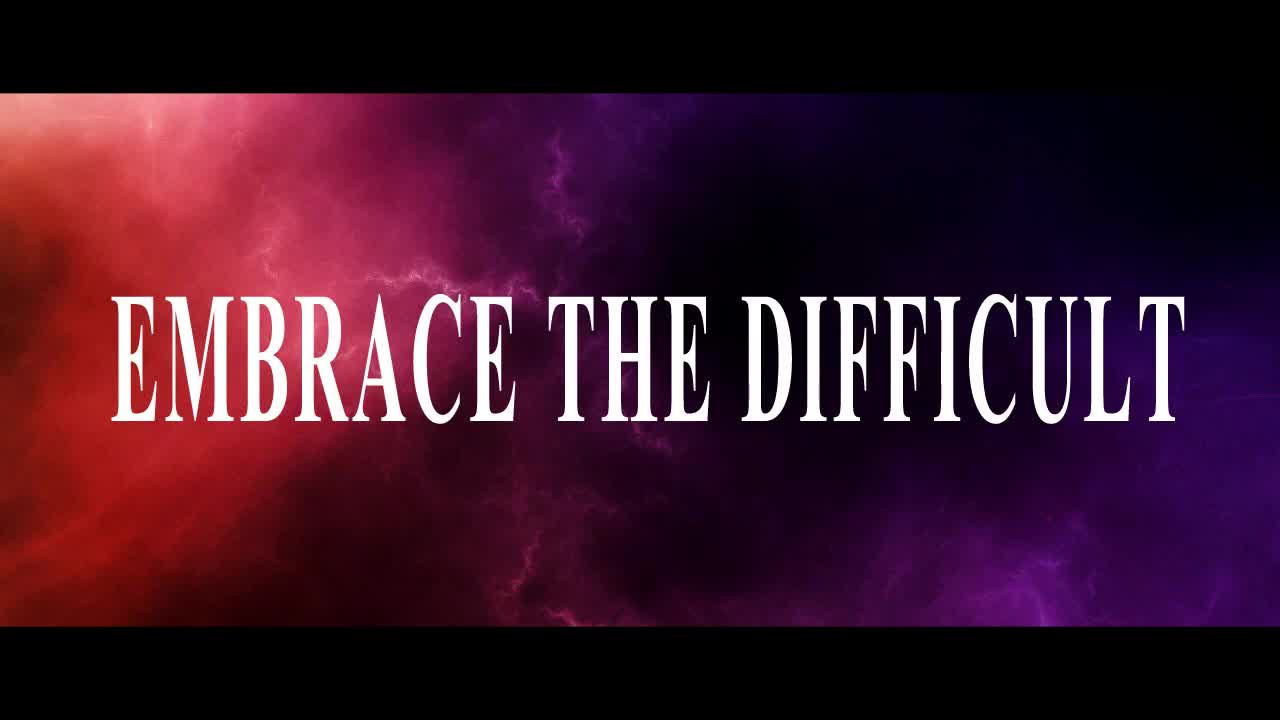 Embrace the Difficult