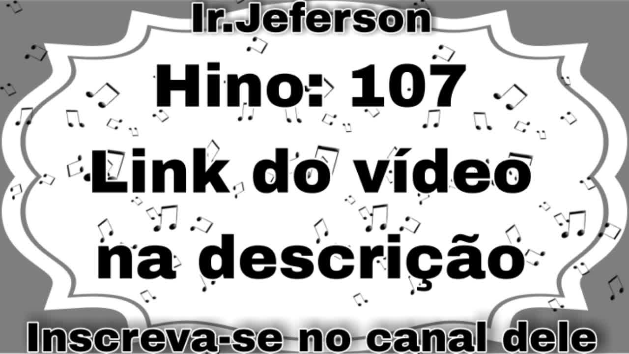 Hino: 107 - Hinário N°5 - Ir.Jeferson