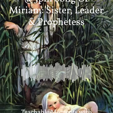 Song Of Miriam: Sister, Leader & Prophetess