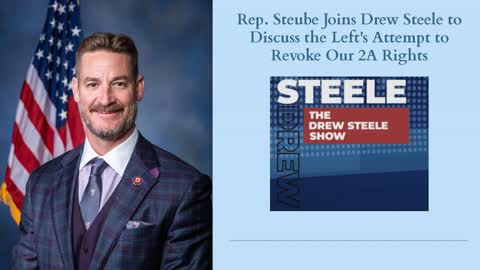 Rep. Steube Joins Drew Steele to Discuss the Left's Attempt to Revoke Our 2A Rights