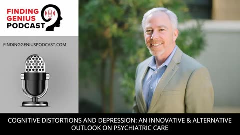 Cognitive Distortions And Depression: An Innovative & Alternative Outlook On Psychiatric Care