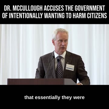 Dr. McCullough Accuses the Government of Intentionally Wanting to Harm Citizens