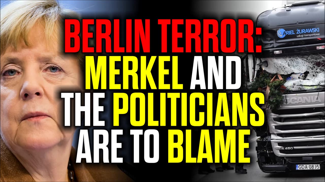 Berlin Terror Attack - Merkel and the Politicians ARE to Blame