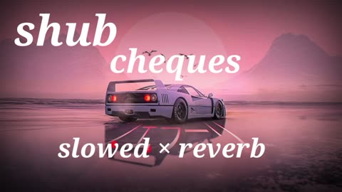 Cheques ( Slowed + Reverb ) - Shubh