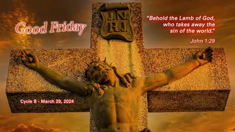 March 29, 2024, - Cycle B - Good Friday - "The Only Cure for Sin" - Presented by Deacon Bob Pladek