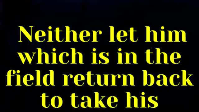 Jesus said... Neither let him which is in the field return back to take his clothes