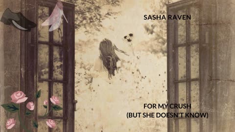 Sasha Raven - For My Crush (But She Doesn't Know)