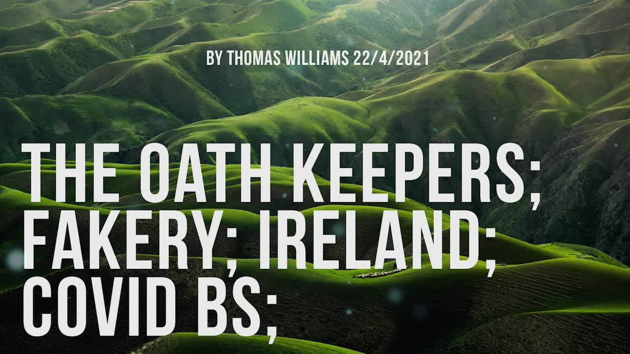 The Oath Keepers; Fakery; Ireland; Covid BS;