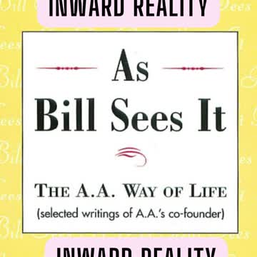 Inward Reality - As Bill see it - #AlcoholicsAnonymous #jftguy #sobriety