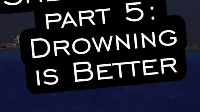 Extra Shenanigans: Drowning is better