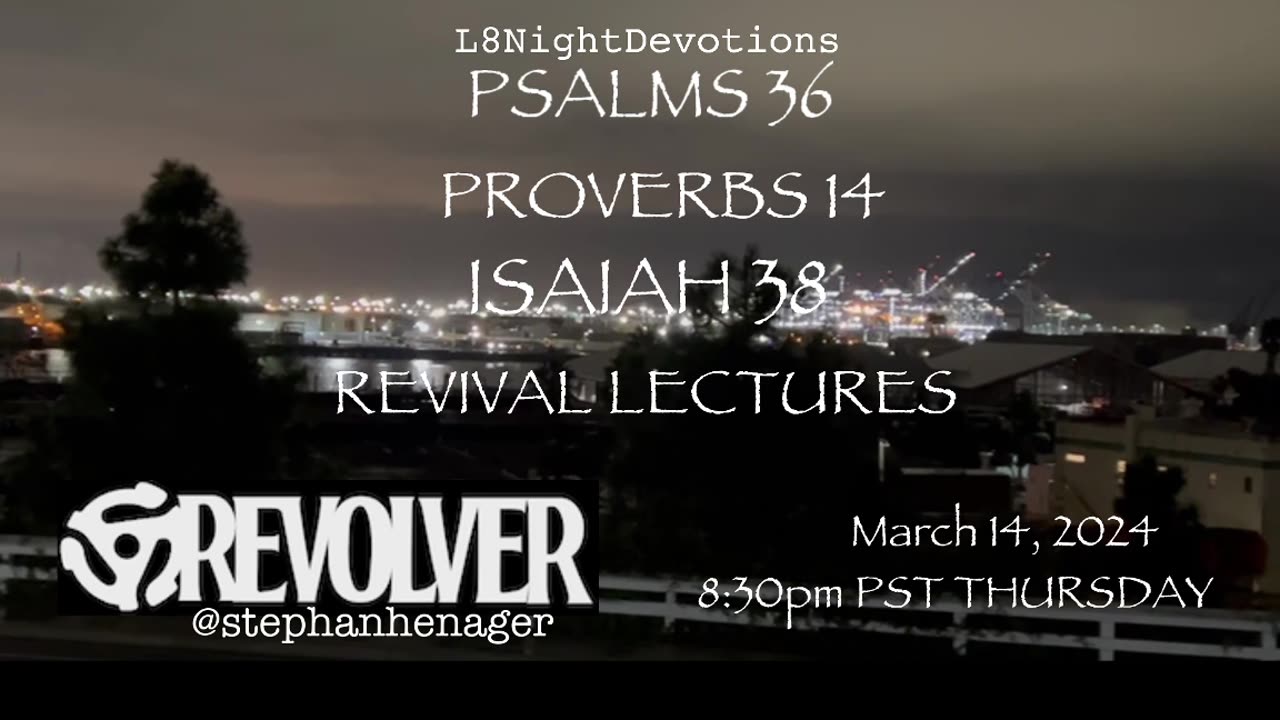 L8NIGHTDEVOTIONS REVOLVER PSALM 36 PROVERBS 14 ISAIAH 38 REVIVAL LECTURES READING WORSHIP PRAYERS