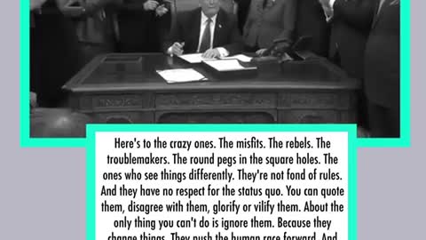 "The people who are crazy enough to think they can change the world, are the ones who do"