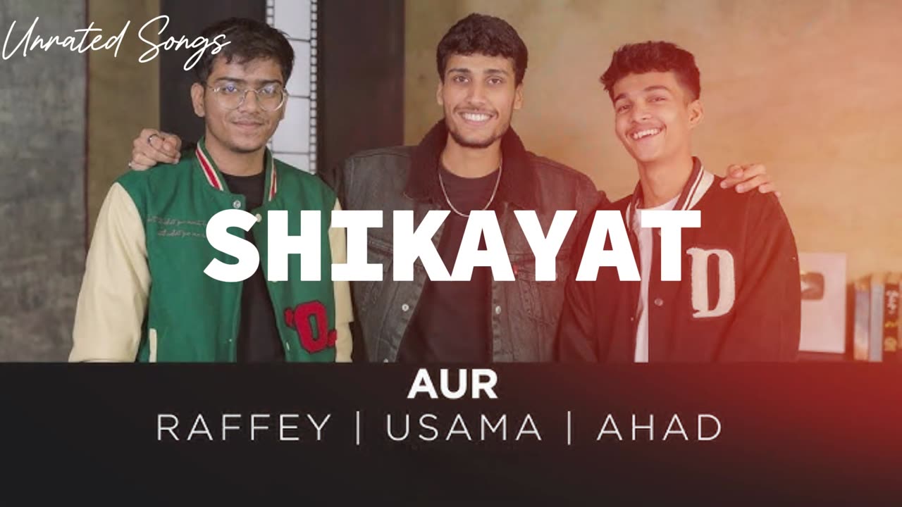 AUR - SHIKAYAT | Raffey | Usama | Ahad (Unrated Songs)