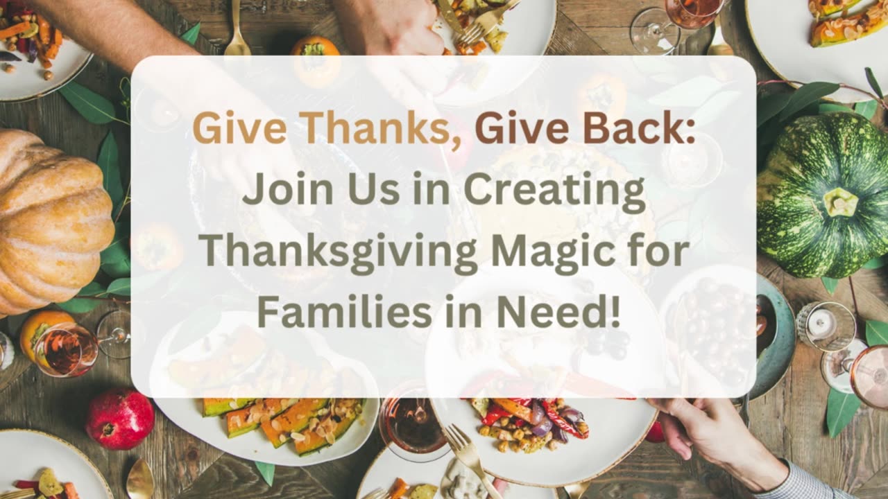 Give Thanks, Give Back: Join Us in Creating Thanksgiving Magic for Families in Need!