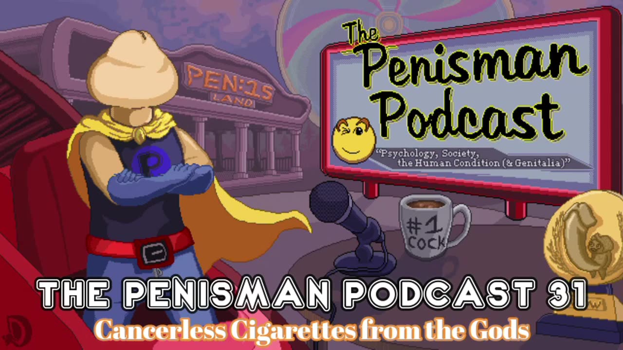 The Penisman Podcast 31 - Cancerless Cigarettes from the Gods