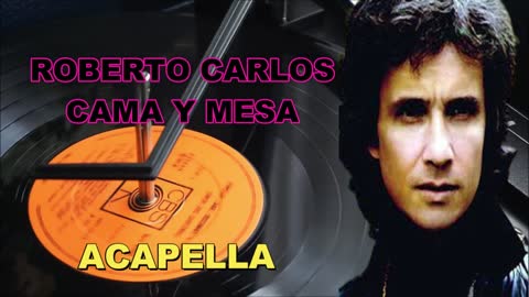 ROBERTO CARLOS/CAMA Y MESA /ACAPELLA