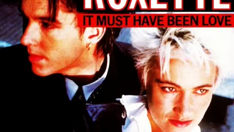 Roxette - It Must Have Been Love