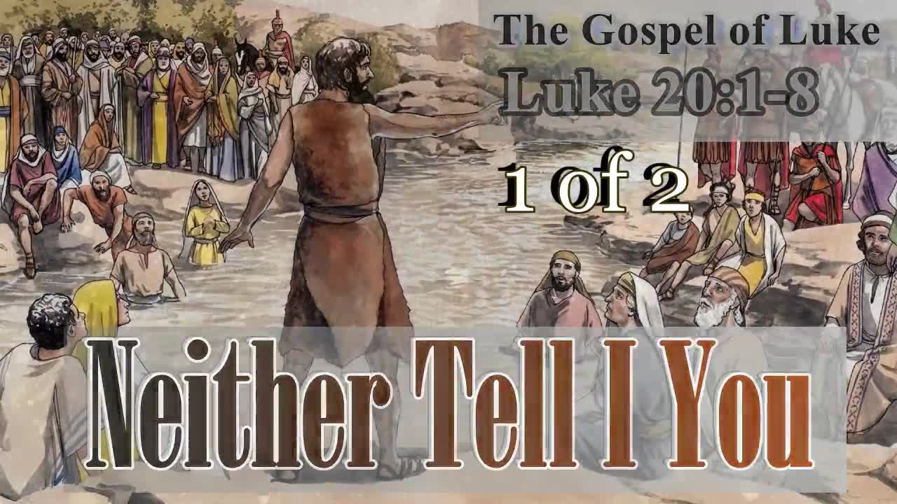 326 "Neither Tell I You" (Luke 20:1-8) 1 of 2