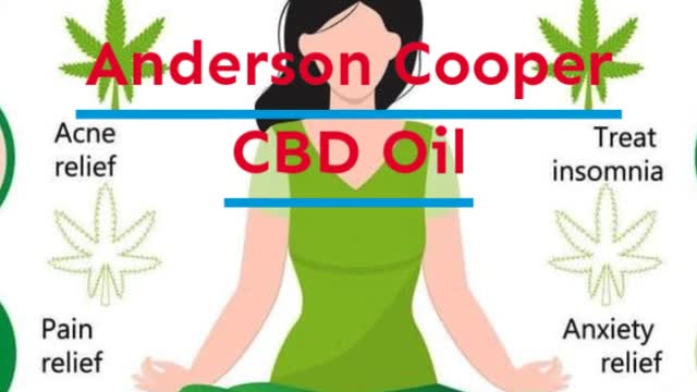 Anderson Cooper CBD Oil - Anxiety Pain And Relief From Stress