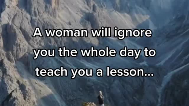 A Woman Will Ignore you the Whole Day to Teach you a lesson......