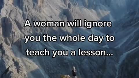 A Woman Will Ignore you the Whole Day to Teach you a lesson......