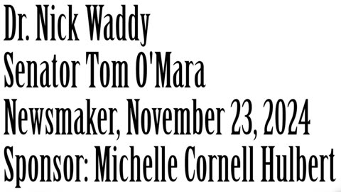 Newsmaker Show, November 23, 2024, Dr. Nick Waddy, Senator Tom O'Mara