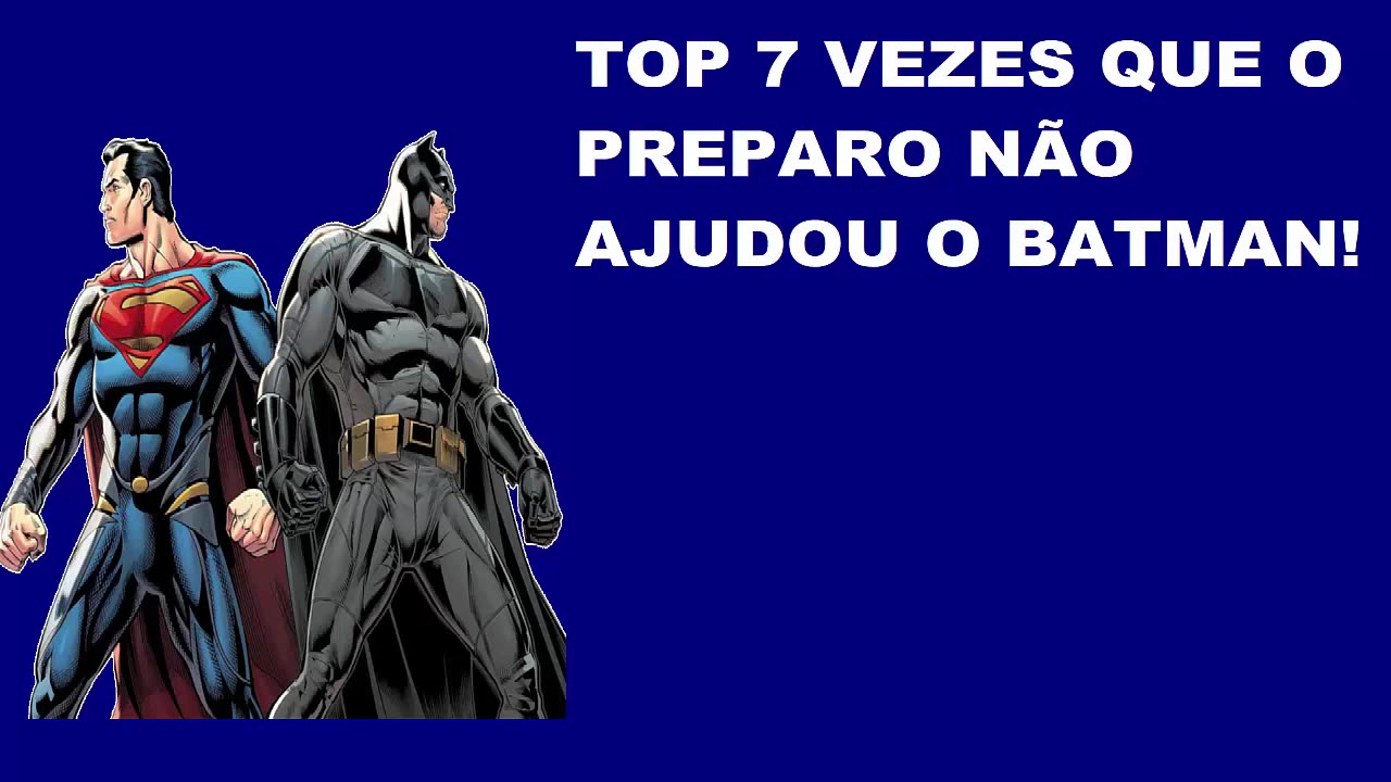 TOP 7 VEZES QUE O PREPARO NÃO AJUDOU O BATMAN!