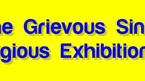 The Grievous Sin of Religious Exhibitionism
