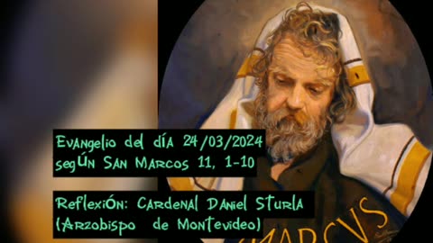Evangelio del día 24/03/2024 según San Marcos 11, 1-10 - Cardenal Daniel Sturla