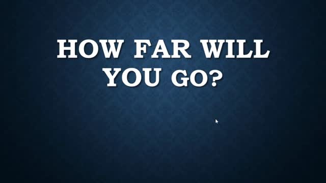 How Far Will You Go?