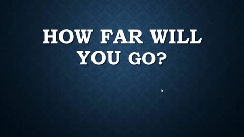 How Far Will You Go?