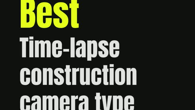 Choosing the best construction camera type