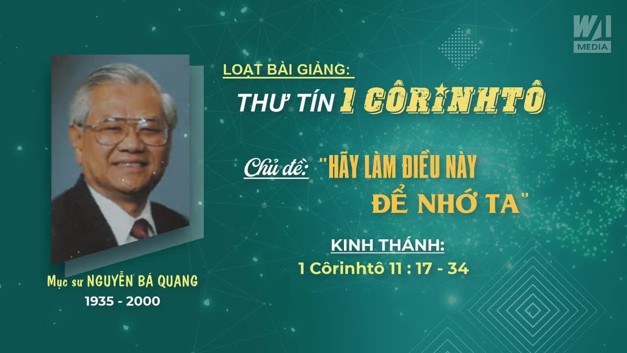 HÃY LÀM ĐIỀU NÀY ĐỂ NHỚ TA - 1 Côrinhtô 11:17-34 || Mục sư Nguyễn Bá Quang