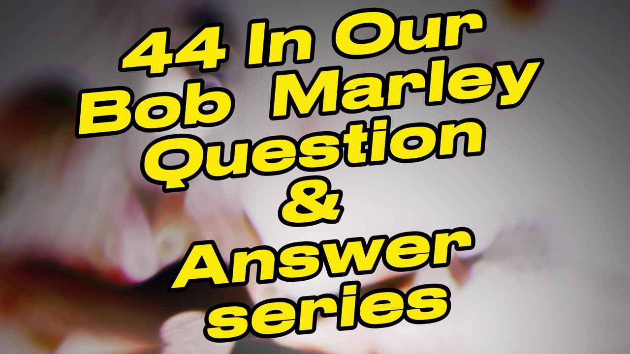 Bob Marley Q And A #44