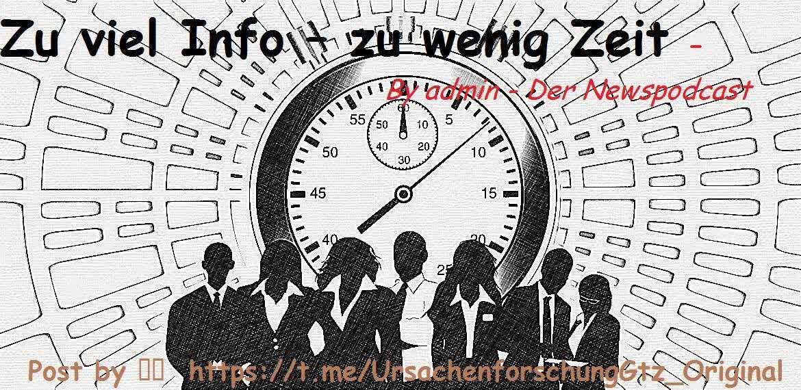 Zu viel Info – zu wenig Zeit 02.04.2022