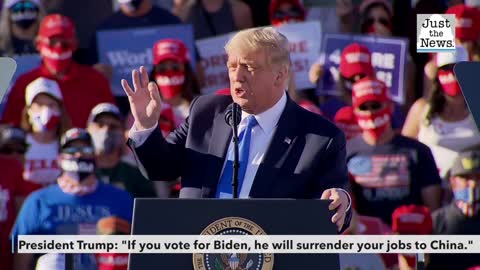 President Trump: "If you vote for Biden, he will surrender your jobs to China."