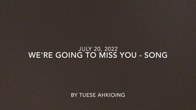 WE'RE GOING TO MISS YOU by Tuese Ahkiong