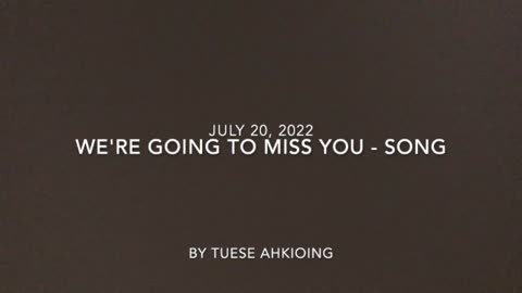 WE'RE GOING TO MISS YOU by Tuese Ahkiong