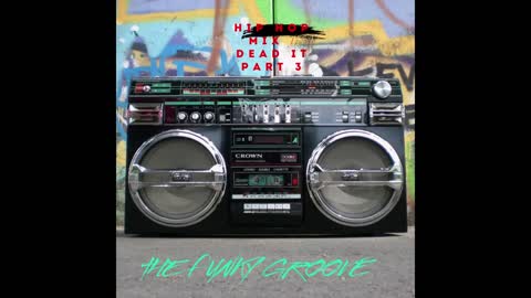 The Funky Groove - Hip Hop Mix - Dead It Part 3