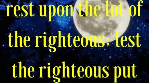 Psalms 125:3 “For the rod of the wicked shall not rest upon the lot of the righteous;