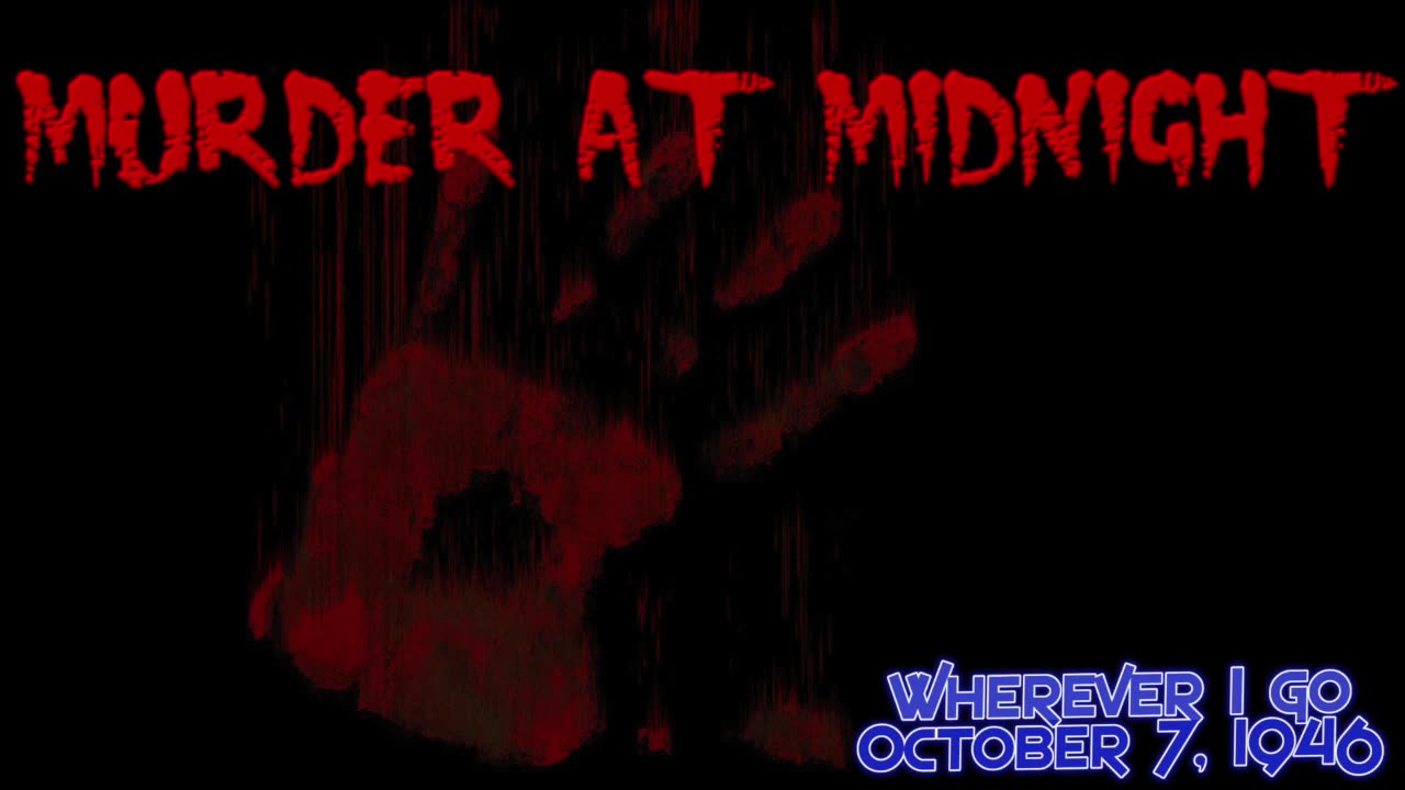 46-10-07 Murder at Midnight (04) Wherever I Go